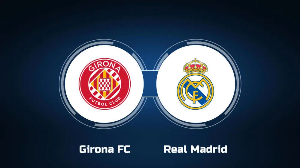 Girona FC vs. Real Madrid